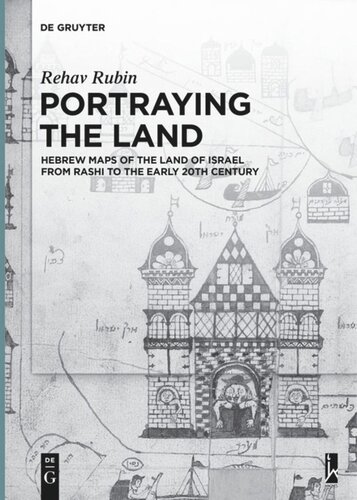 Portraying The Land Hebrew Maps Of The Land Of Israel From Rashi To The Early 20th Century Rehav Rubin