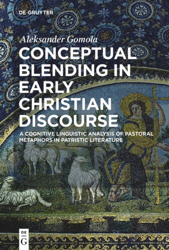 Conceptual Blending In Early Christian Discourse A Cognitive Linguistic Analysis Of Pastoral Metaphors In Patristic Literature Aleksander Gomola