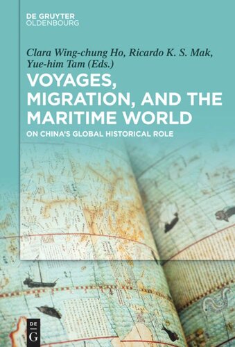 Voyages Migration And The Maritime World On Chinas Global Historical Role Clara Wingchung Ho Editor Ricardo King Sang Mak Editor Yuehim Tam Editor