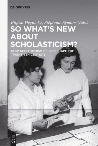 So Whats New About Scholasticism How Neothomism Helped Shape The Twentieth Century Rajesh Heynickx Editor Stphane Symons Editor Samuel Oconnorperks Editor