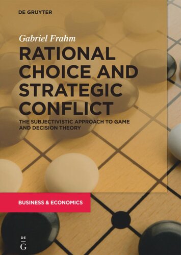 Rational Choice And Strategic Conflict The Subjectivistic Approach To Game And Decision Theory Gabriel Frahm