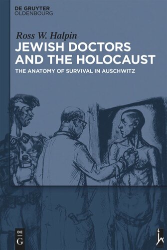 Jewish Doctors And The Holocaust The Anatomy Of Survival In Auschwitz Ross W Halpin