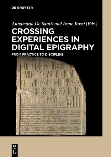 Crossing Experiences In Digital Epigraphy From Practice To Discipline Annamaria De Santis Editor Irene Rossi Editor