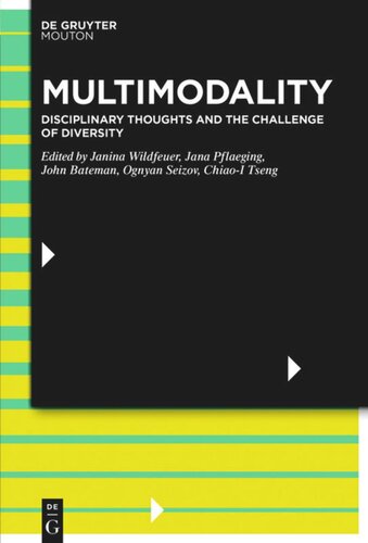 Multimodality Disciplinary Thoughts And The Challenge Of Diversity Janina Wildfeuer Editor Jana Pflaeging Editor John Bateman Editor Ognyan Seizov Editor Chiaoi Tseng Editor