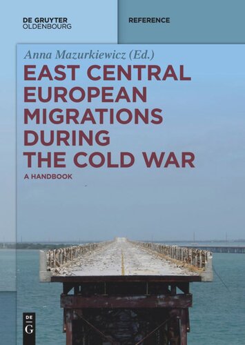 East Central European Migrations During The Cold War A Handbook Anna Mazurkiewicz Editor