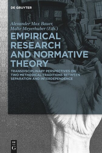Empirical Research And Normative Theory Transdisciplinary Perspectives On Two Methodical Traditions Between Separation And Interdependence Alexander Max Bauer Editor Malte Meyerhuber Editor