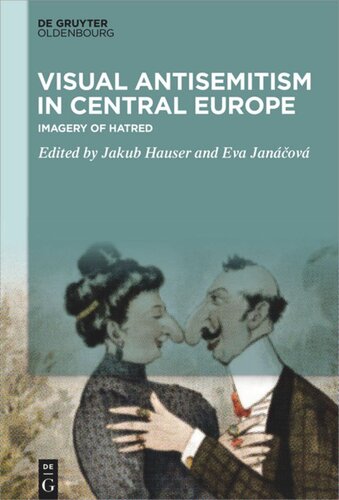 Visual Antisemitism In Central Europe Imagery Of Hatred Jakub Hauser Editor Eva Janov Editor