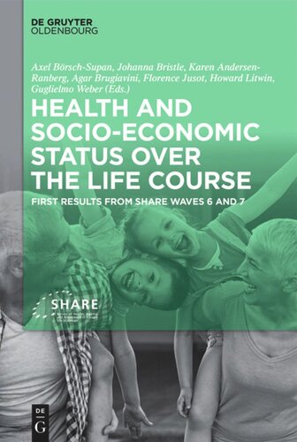 Health And Socioeconomic Status Over The Life Course First Results From Share Waves 6 And 7 Axel Brschsupan Editor Johanna Bristle Editor Karen Andersenranberg Editor Agar Brugiavini Editor Florence Jusot Editor Howard Litwin Editor Guglielmo Weber Editor