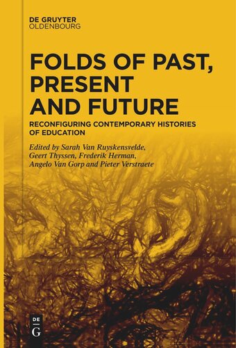 Folds Of Past Present And Future Reconfiguring Contemporary Histories Of Education Sarah Van Ruyskensvelde Editor Geert Thyssen Editor Frederik Herman Editor Angelo Van Gorp Editor Pieter Verstraete Editor