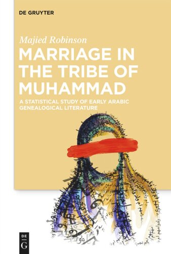 Marriage In The Tribe Of Muhammad A Statistical Study Of Early Arabic Genealogical Literature Majied Robinson