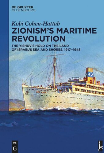 Zionisms Maritime Revolution The Yishuvs Hold On The Land Of Israels Sea And Shores 19171948 Kobi Cohenhattab