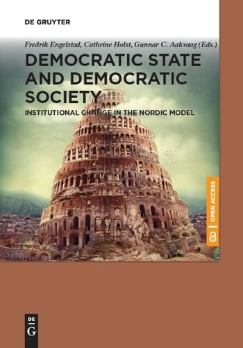 Democratic State And Democratic Society Institutional Change In The Nordic Model Fredrik Engelstad Editor Cathrine Holst Editor Gunnar C Aakvaag Editor