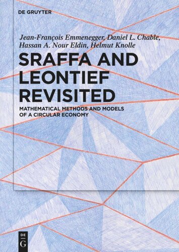 Sraffa And Leontief Revisited Mathematical Methods And Models Of A Circular Economy Jeanfranois Emmenegger Daniel L Chable Hassan A Nour Eldin Helmut Knolle