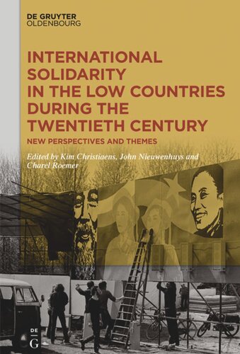 International Solidarity In The Low Countries During The Twentieth Century New Perspectives And Themes Kim Christiaens Editor John Nieuwenhuys Editor Charel Roemer Editor