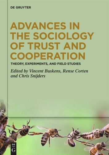 Advances In The Sociology Of Trust And Cooperation Theory Experiments And Field Studies Vincent Buskens Editor Rense Corten Editor Chris Snijders Editor