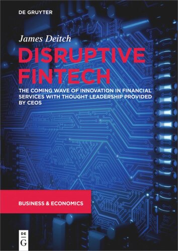 Disruptive Fintech The Coming Wave Of Innovation In Financial Services With Thought Leadership Provided By Ceos James Deitch