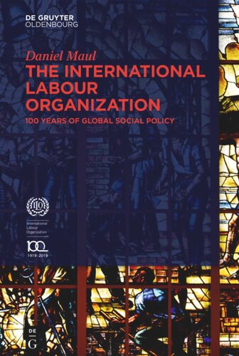The International Labour Organization 100 Years Of Global Social Policy Daniel Maul