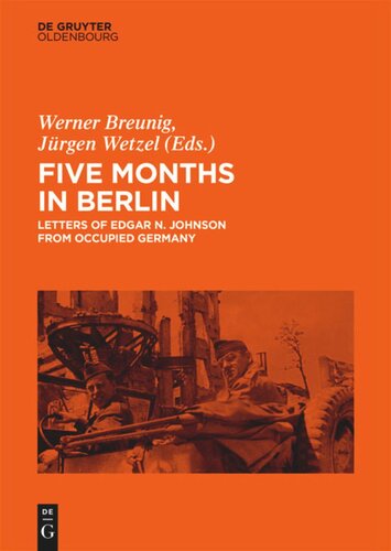 Five Months In Berlin Letters Of Edgar N Johnson From Occupied Germany Werner Breunig Editor Jrgen Wetzel Editor