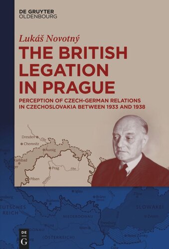 The British Legation In Prague Perception Of Czechgerman Relations In Czechoslovakia Between 1933 And 1938 Luk Novotn