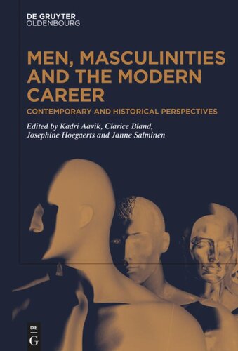 Men Masculinities And The Modern Career Contemporary And Historical Perspectives Kadri Aavik Editor Clarice Bland Editor Josephine Hoegaerts Editor Janne Tuomas Vilhelm Salminen Editor