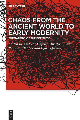 Chaos From The Ancient World To Early Modernity Formations Of The Formless Andreas Hfele Editor Christoph Levin Editor Reinhard Mller Editor Bjrn Quiring Editor