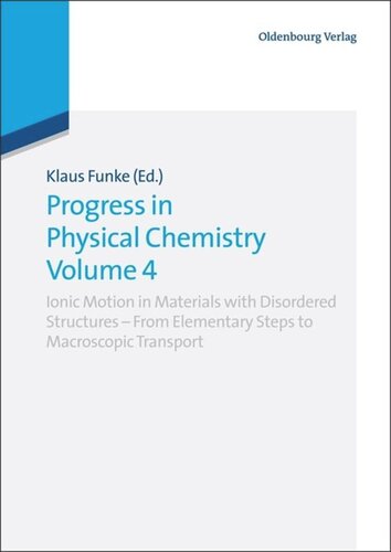 Progress In Physical Chemistry Volume 4 Ionic Motion In Materials With Disordered Structures From Elementary Steps To Macroscopic Transport Klaus Funke Editor