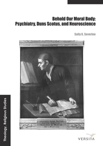 Behold Our Moral Body Psychiatry Duns Scotus And Neuroscience Sally K Severino