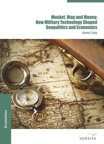 Musket Map And Money How Military Technology Shaped Geopolitics And Economics Jimmy Teng