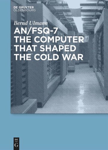 Anfsq7 The Computer That Shaped The Cold War Bernd Ulmann