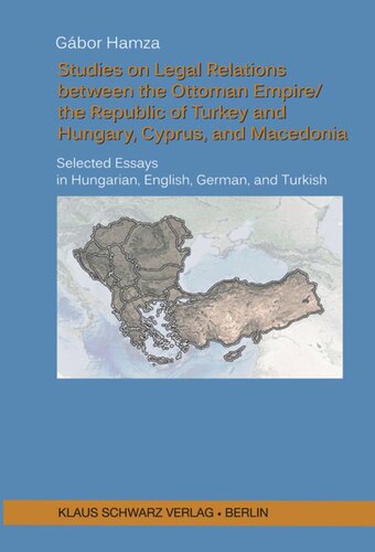 Studies On Legal Relations Between The Ottoman Empirethe Republic Of Turkey And Hungary Cyprus And Macedonia Gabor Hamza