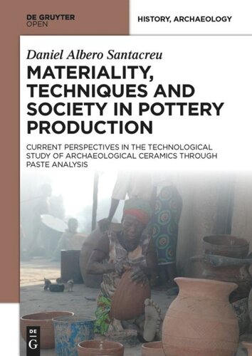 Materiality Techniques And Society In Pottery Production The Technological Study Of Archaeological Ceramics Through Paste Analysis Daniel Albero Santacreu