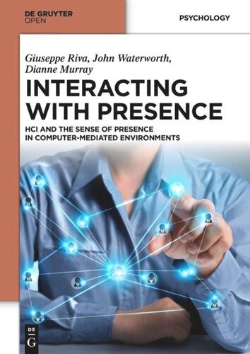 Interacting With Presence Hci And The Sense Of Presence In Computermediated Environments Giuseppe Riva Editor John Waterworth Editor Dianne Murray Editor