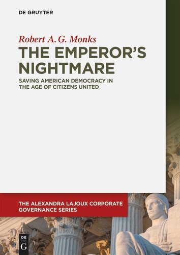 The Emperors Nightmare Saving American Democracy In The Age Of Citizens United Robert A G Monks