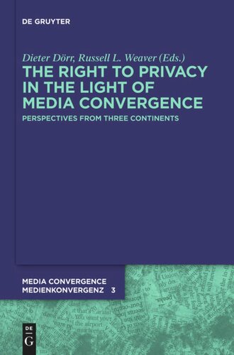 The Right To Privacy In The Light Of Media Convergence Perspectives From Three Continents Dieter Drr Editor Russell L Weaver Editor