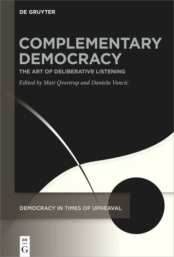 Complementary Democracy The Art Of Deliberative Listening Matt Qvortrup Editor Daniela Vancic Editor