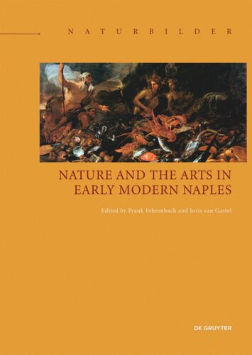 Nature And The Arts In Early Modern Naples Frank Fehrenbach Editor Joris Van Gastel Editor