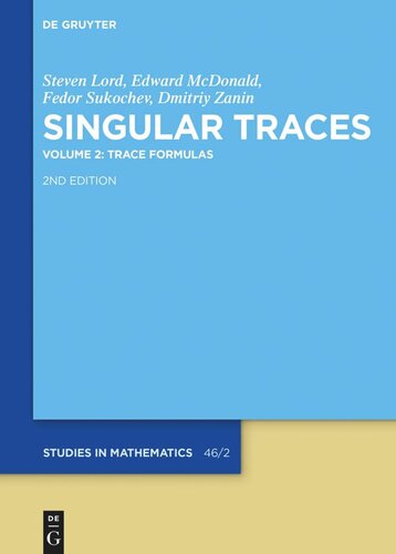 Singular Traces Volume 2 Trace Formulas 2nd Corr And Exten Edition Steven Lord Edward Mcdonald Fedor Sukochev Dmitriy Zanin