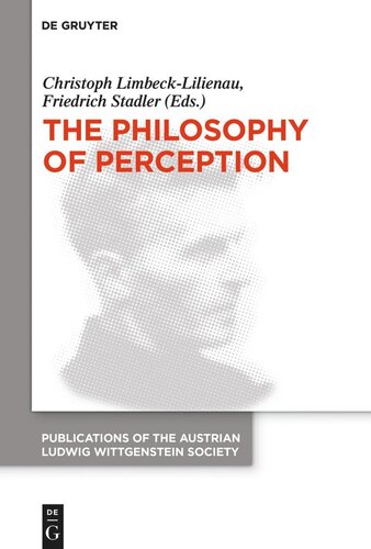 The Philosophy Of Perception Proceedings Of The 40th International Ludwig Wittgenstein Symposium Christoph Limbecklilienau Editor Friedrich Stadler Editor