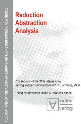 Reduction Abstraction Analysis Proceedings Of The 31th International Ludwig Wittgensteinsymposium In Kirchberg 2008 Alexander Hieke Editor Hannes Leitgeb Editor