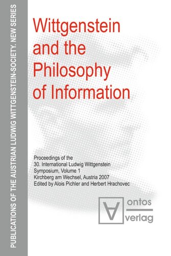 Wittgenstein And The Philosophy Of Information Proceedings Of The 30th International Ludwig Wittgensteinsymposium In Kirchberg 2007 Alois Pichler Editor Herbert Hrachovec Editor
