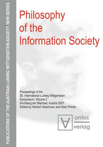 Philosophy Of The Information Society Proceedings Of The 30th International Ludwig Wittgensteinsymposium In Kirchberg 2007 Herbert Hrachovec Editor Alois Pichler Editor