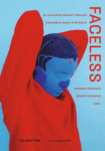 Faceless Reinventing Privacy Through Subversive Media Strategies Bogomir Doringer Editor Brigitte Felderer Editor