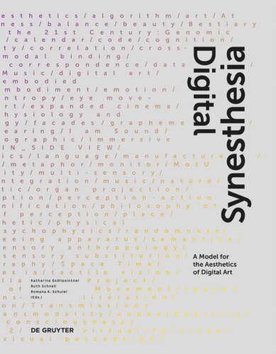 Digital Synesthesia A Model For The Aesthetics Of Digital Art Katharina Gsllpointner Editor Ruth Schnell Editor Romana Karla Schuler Editor