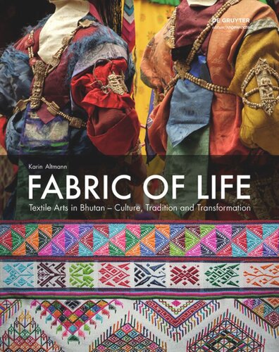 Fabric Of Life Textile Arts In Bhutan Culture Tradition And Transformation Karin Altmann