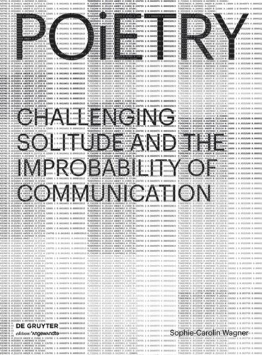 Poietry Challenging Solitude And The Improbability Of Communication Sophiecarolin Wagner