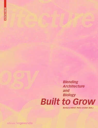 Built To Grow Blending Architecture And Biology Barbara Imhof Editor Petra Gruber Editor
