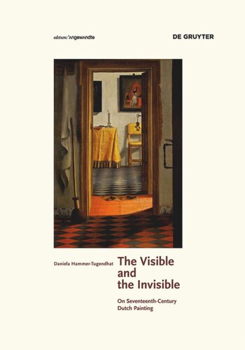 The Visible And The Invisible On Seventeenthcentury Dutch Painting 1st Edition Daniela Hammertugendhat