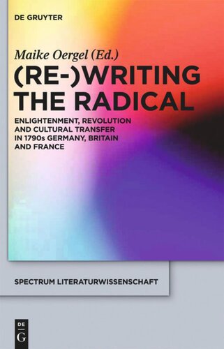 Rewriting The Radical Enlightenment Revolution And Cultural Transfer In 1790s Germany Britain And France Maike Oergel Editor
