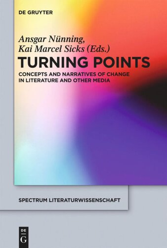 Turning Points Concepts And Narratives Of Change In Literature And Other Media Ansgar Nnning Editor Kai Marcel Sicks Editor