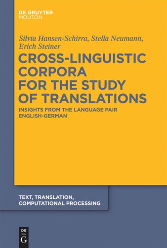 Crosslinguistic Corpora For The Study Of Translations Insights From The Language Pair Englishgerman Silvia Hansenschirra Stella Neumann Erich Steiner Oliver Culo Sandra Hansen Marlene Kast Yvonne Klein Kerstin Kunz Karin Maksymski Mihaela Vela